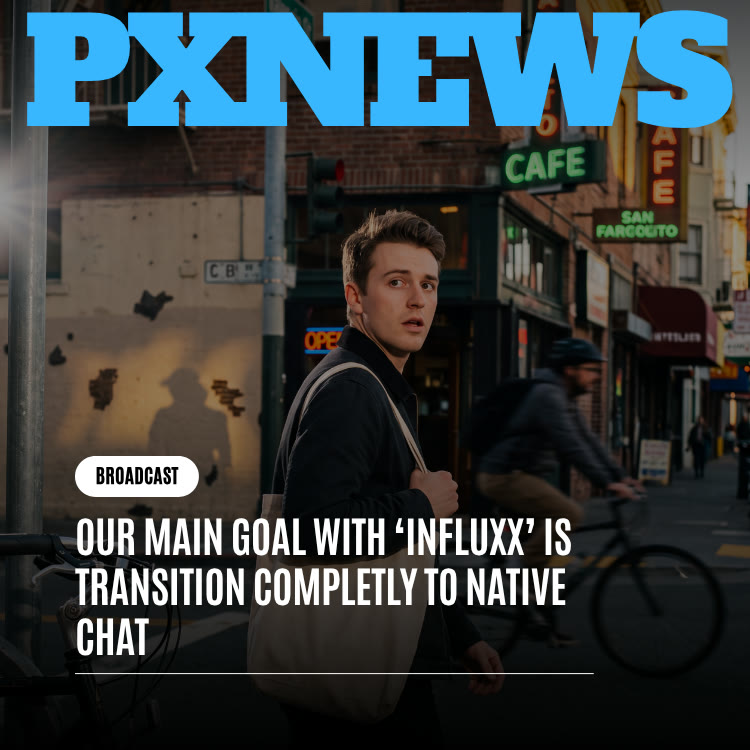 Our Main Goal With Influxx Is Transitioning Completely to Native Chat