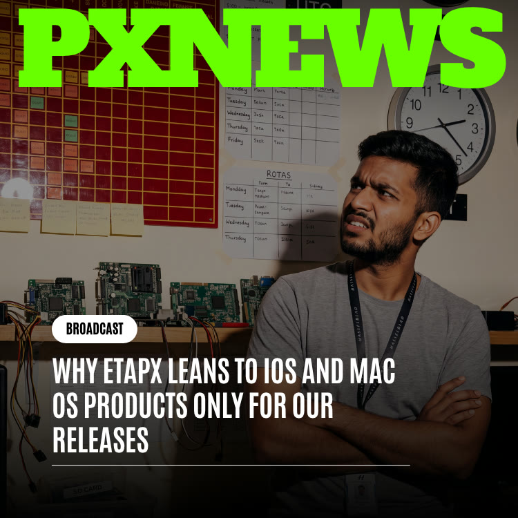 Why ETAPX Leans to iOS and macOS for Our Releases